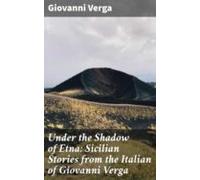 Under The Shadow Of Etna: Sicilian Stories From The Italian Of Giovann