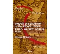 Under The Shadow Of The Revolution Berlin-Warsaw-Ankara 1920
