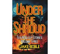 Under The Shroud: Ten NoSleep Stories,: 3 (The NoSleep Collections)