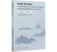 Under the Skin: A Manual of Fu's Subcutaneous Needling (FSN) Acupuncture