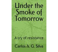 Under the Smoke of Tomorrow: A cry of resistance