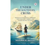 Under The Southern Cross Or Travels In Australia, Tasmania, New Zealand, Samoa, And Other Pacific Islands