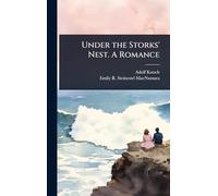 Under the Storks' Nest. A Romance