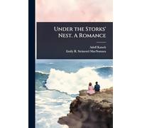 Under the Storks' Nest. A Romance