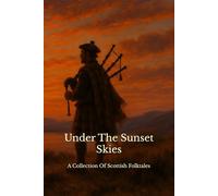Under The Sunset Skies: A Collection Of Scottish Folktales