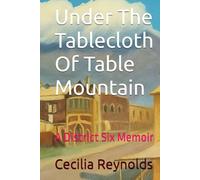 Under The Tablecloth Of Table Mountain: A District Six Memoir