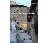 Under the Tower's Shadow. Tacchettina and other Tales of the Fantastic
