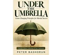 UNDER THE UMBRELLA: Game-Changing Principles for Marital Success (Expanded Edition): Celebrating 40 Years Anniversary