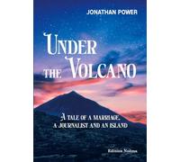 Under the Volcano: A Tale of a Marriage, a Journalist and an Island (Edition Noema)