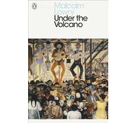 Under the Volcano: Malcolm Lowry (Penguin Modern Classics)
