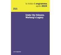 Under the Volcano. Warburg’s Legacy: La Rivista di Engramma 211, aprile 2024: Vol. 211