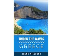Under the Waves- Greece: A tour Guide for Snorkelers, Divers & Anglers