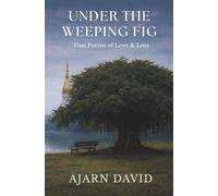 Under the Weeping Fig: Thai Poems of Love & Loss (Thai Way Series)