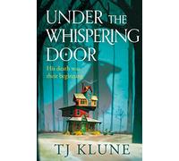Under the Whispering Door: A cosy fantasy about how to embrace life - and the afterlife - with found family