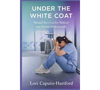 Under the White Coat: Mental Survival for Medical and Dental Professionals