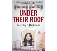 Under Their Roof: My shocking true story of surviving serial killers Fred and Rose West