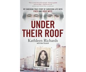 Under Their Roof: My shocking true story of surviving serial killers Fred and Rose West