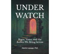 Under Watch: Rigor, Voice, and the Bodies We Bring Across