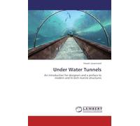 Under Water Tunnels: An introduction for designers and a preface to modern and hi-tech marine structures
