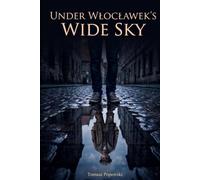 Under Włocławek's Wide Sky: Short Stories of WWII, the Holocaust, and Survival in Poland
