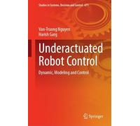 Underactuated Robot Control: Dynamic, Modeling and Control: 671 (Studies in Systems, Decision and Control, 671)