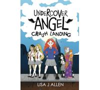 Undercover Angel: Crash Landing: A Heartwarming Story About Friendship, Second Chances and Finding Your Wings