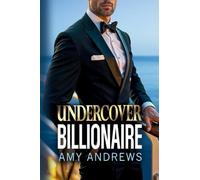 Undercover Billionaire: A forbidden love billionaire romance from USA Today Bestseller Amy Andrews (The Billionaire Confessions Collection)