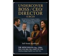 Undercover BOSS / CEO / DIRECTOR ( UBCD) Self-Study Handbook: One Hundred Covert Strategies to Evaluate, Engage, and Empower Your Team Without Being Seen & Covert Moves to Uncover Workplace Reality