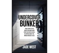 UNDERCOVER BUNKER: TRUE STORY OF THE WHISTLEBLOWER WHO SPENT 544 DAYS IN HELL TO EXPOSE WHAT THE WORLD NEEDED TO SEE