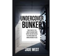 UNDERCOVER BUNKER: TRUE STORY OF THE WHISTLEBLOWER WHO SPENT 544 DAYS IN HELL TO EXPOSE WHAT THE WORLD NEEDED TO SEE