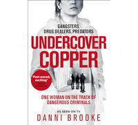 Undercover Copper: One Woman on the Track of Dangerous Criminals