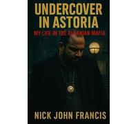 Undercover in Astoria My Life in the Albanian Mafia