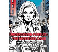 Undercover Pursuit - The Mob Case. A 1940s Lady Detective Coloring Adventure Book: Immerse Yourself in Espionage, Mystery and Danger as You Create ... Teens and Adults. Fun and Stress Relieving