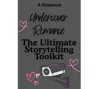 Undercover Romance: The Ultimate Storytelling Toolkit (Writing Your Best Romance)