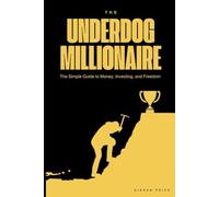 Underdog Millionaire: The Simple Guide to Money, Investing, and Freedom