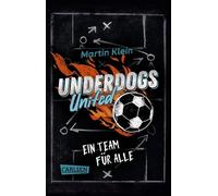 Underdogs United - Ein Team für alle: Mitreißende Fußballgeschichte für ALLE ab 10 - tolles Statement für mehr Miteinander