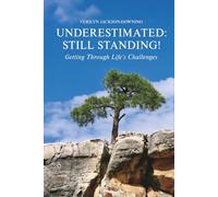 Underestimated: Still Standing!: Getting Through Life's Challenges