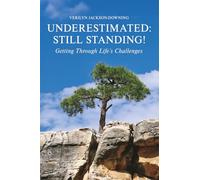 Underestimated: Still Standing!: Getting Through Life's Challenges