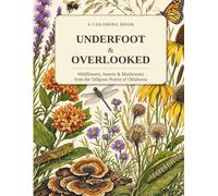 Underfoot & Overlooked: A Coloring Book of Wildflowers, Insects & Mushrooms from the Tallgrass Prairie of Oklahoma