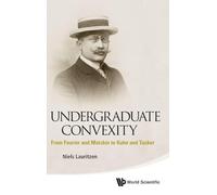 UNDERGRADUATE CONVEXITY: From Fourier and Motzkin to Kuhn and Tucker