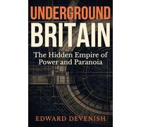 Underground Britain: The Hidden Empire of Power and Paranoia