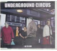 Underground Circus - I Am The King [Import]