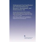 Underground Coal Gasification and Unconventional Gas Research, Development, and Demonstration Act: Hearings before the Subcommittee on Energy Research ... session, on S. 2774 ... July 29 and 31, 1980