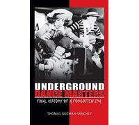 Underground Dance Masters: Final History of a Forgotten Era