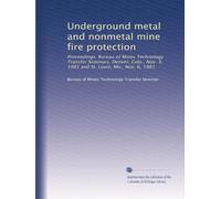 Underground metal and nonmetal mine fire protection: Proceedings, Bureau of Mines Technology Transfer Seminars, Denver, Colo., Nov. 3, 1981 and St. Louis, Mo., Nov. 6, 1981