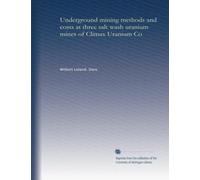 Underground mining methods and costs at three salt wash uranium mines of Climax Uranium Co