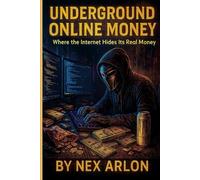 Underground Online Money: Where The Internet Hides It's Real Money