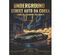 Underground Street Auto da Corsa Libro da Colorare per Adulti: Arte da Corsa Dettagliata per Alleviare lo Stress e Rilassarsi. Strade Buie, Auto ... Audace. Libro da Colorare di Auto da Corsa