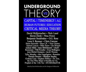 Underground Theory - Volume 2: CAPITAL | TIMENERGY | A.I. | HUMAN FUTURES | EDUCATION | CRITICAL MEDIA THEORY