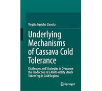 Underlying Mechanisms of Cassava Cold Tolerance: Challenges and Strategies to Overcome the Production of a Multi-utility Starch Tuber Crop in Cold Regions